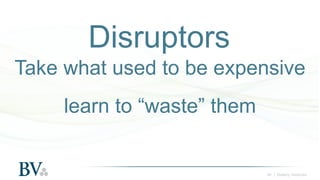 ‹#› | Battery Ventures
Disruptors
Take what used to be expensive
learn to “waste” them
 