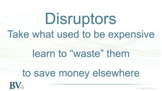 ‹#› | Battery Ventures
Disruptors
Take what used to be expensive
learn to “waste” them
to save money elsewhere
 