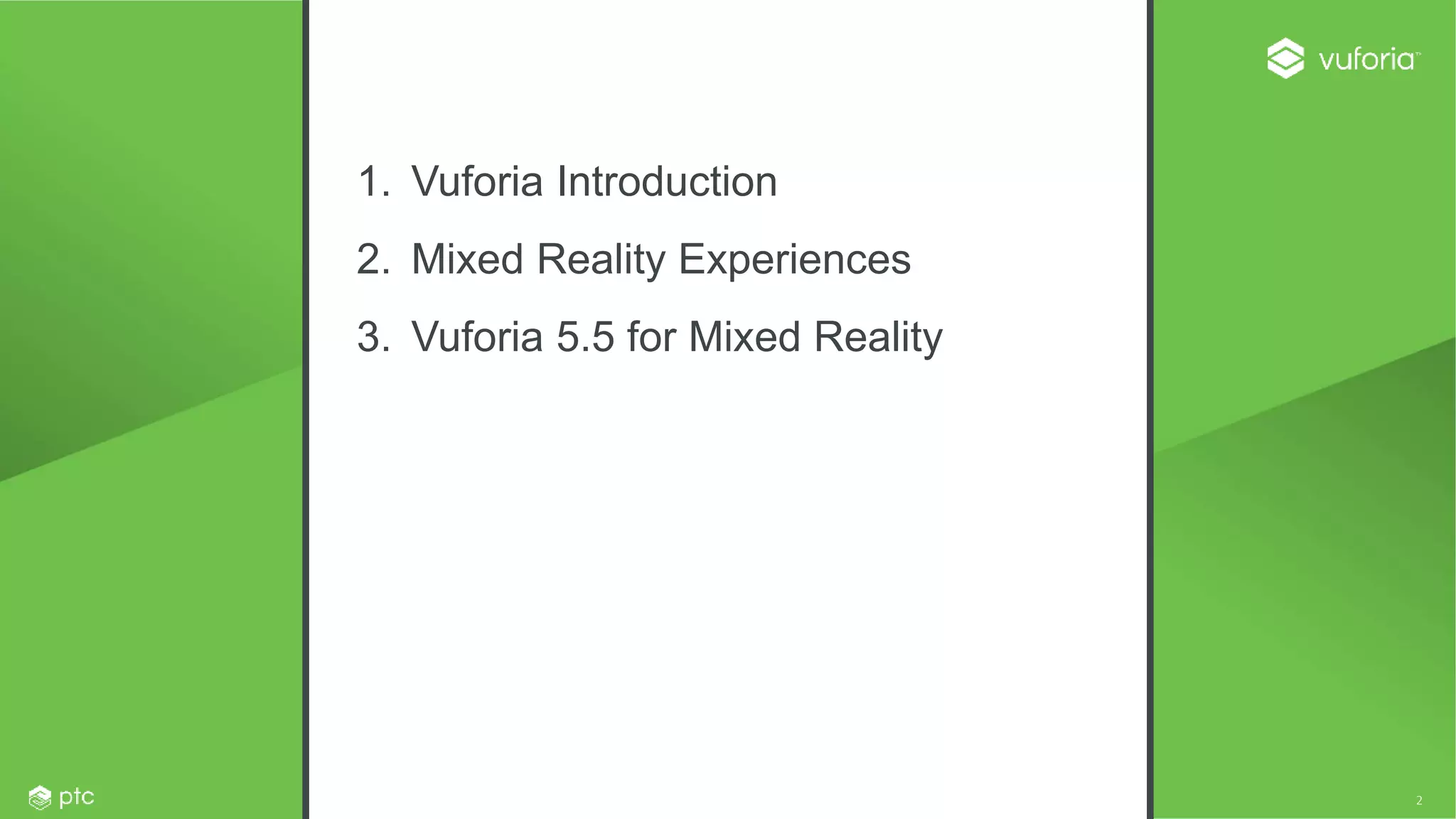 2
AGENDA
1. Vuforia Introduction
2. Mixed Reality Experiences
3. Vuforia 5.5 for Mixed Reality
 