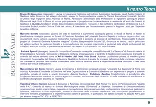 Il nostro Team
Bruno Di Gioacchino (Associato) : Laurea in Ingegneria Elettronica ad Indirizzo Automatico Gestionale, Lead Auditor Sistemi di
Gestione della Sicurezza dei sistemi informativi, Master in Europrogettazione presso la Venice International University, Iscritto
all’Ordine degli Ingegneri della Provincia di Roma, Abilitazione all’esercizio della Professione di Ingegnere conseguita presso
l’Università degli Studi di Roma si occupa principalmente di progettazione implementazione e assistenza all’audit dei Sistemi di
Gestione di Qualità Aziendale in ambito Biotecnologico e Ospedaliero. Ha curato in tale ambito le certificazioni di Biotecnica S.p.A,
Innovative Biotech, Analisi Cliniche Cività del Lavoro, è consulente per l’accreditamento presso la Regione Lazio per l’Ospedale
Israelitico di Roma.

Massimo Bonetti (Associato): Laurea con lode in Economia e Commercio conseguita presso la LUISS di Roma ,e Master in
pianificazione strategica presso la Scuola di Direzione Aziendale dell’Università Bocconi Esperto di sviluppo organizzativo, risk
assessment, risorse umane, customer relationship management e gestione di processi di cambiamento. Responsabile di diversi
progetti di “Sistemi di Gestione Aziendale Integrata” (Qualità, Responsabilità Sociale/231, Sicurezza del lavoro,..) ed in particolare
nel settore sanitario ha realizzato l’analisi e la riprogettazione dei processi organizzativi e gestionali delle attività ambulatoriali del
CENTRO VACLAV VOJTA. In precedenza ha lavorato per Saipem S.p.A. (Gruppo Eni) ed EDS Italia.

 Barbara Sperelli (Manager): Laurea in Economia e Commercio conseguita presso l’Università “La Sapienza” di Roma in materia di
Organizzazione Aziendale. Consulente di Direzione nell’area Organizzazione e Controllo di Gestione con esperienze di progetti in
aziende del settore sanitario come la Asl di Viterbo, Asl Tivoli, Villa Stuart , Aziende pubbliche e private, di medie e grandi
dimensioni. Responsabile del Sistema di Gestione Qualità con funzione di analisi dei processi, definizione delle procedure, redazione
del manuale di gestione della qualità, conduzione delle verifiche ispettive interne e rappresentante della direzione in fase della
verifica dell’ente di certificazione.

Massimiliano Del Monte (Senior): Laurea in Economia e Commercio conseguita presso l’Università “La Sapienza” di Roma con
indirizzo Aziendale. Consulente di Direzione nell’area Organizzazione e Controllo di Gestione con esperienze di progetti in aziende
pubbliche, private, di medie e grandi dimensioni. Aziende Sanitarie Policlinico Casilino Progettazione e assistenza alla
implementazione dei sistemi di monitoraggio e controllo, definizione degli SLA/KPY e delle modalità di rilevazione e
controllo disegno del sistema di reporting

Valentina Vittucci (Senior): Laurea di Economia e Aziendale, Università degli Studi Roma Tre, Corso di Perfezionamento “Qualità
nella P.A.”, Dottorato di ricerca in Scienze Merceologiche presso l’Università La Sapienza. Consulente di Direzione nell’area
organizzazione: analisi organizzativa, mappatura e riprogettazione dei processi aziendali, predisposizione di procedure gestionali e
operative, definizione di ruoli organizzativi, sistemi di rilevazione della customer satisfaction, risk assessment, progettazione di
interventi formativi, progettazione e implementazione sistemi di gestione, in particolare, nel settore sanitario ha seguito ASP Lazio
per sistema integrato ISO 9001 e ISO 27001.


                                                                                                                                              9
 