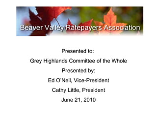 Presented to:  Grey Highlands Committee of the Whole Presented by:  Ed O’Neil, Vice-President  Cathy Little, President June 21, 2010 