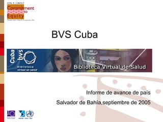 BVS Cuba Informe de avance de país Salvador de Bahía,septiembre de 2005 