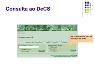 Consulta ao DeCS Recomenda-se o uso do índice permutado 