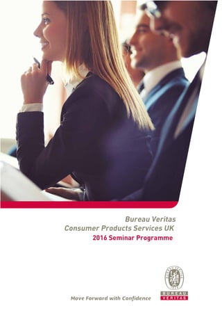 Bureau Veritas
Consumer Products Services UK
2016 Seminar Programme
 