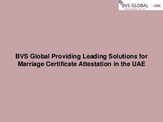 BVS Global Providing Leading Solutions for
Marriage Certificate Attestation in the UAE
 