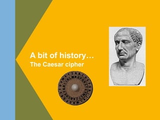 1. Introduction - What is Android ?
2. Platform Architecture
3. Platform Components
4. Platform Initialization
5. How to get Android sources
A bit of history…
The Caesar cipher
 