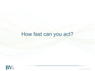 How fast can you act?

9 | Battery Ventures

 