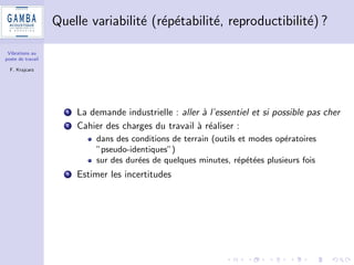 nalement assez proches 
Mains-bras (m/s2) 2.5 5 
Corps complet (m/s2) 0.5 1.15 
4 Besoin de toucher du doigt la variabilite des resultats 
5 Pas une demonstration, juste un temoignage 
 