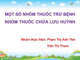 MỘT SỐ NHÓM THUỐC TRỪ BỆNH
NHÓM THUỐC CHỨA LƯU HUỲNH
Nhóm thực hiện: Phạm Thị Anh Thơ
Trần Thị Thơm
 