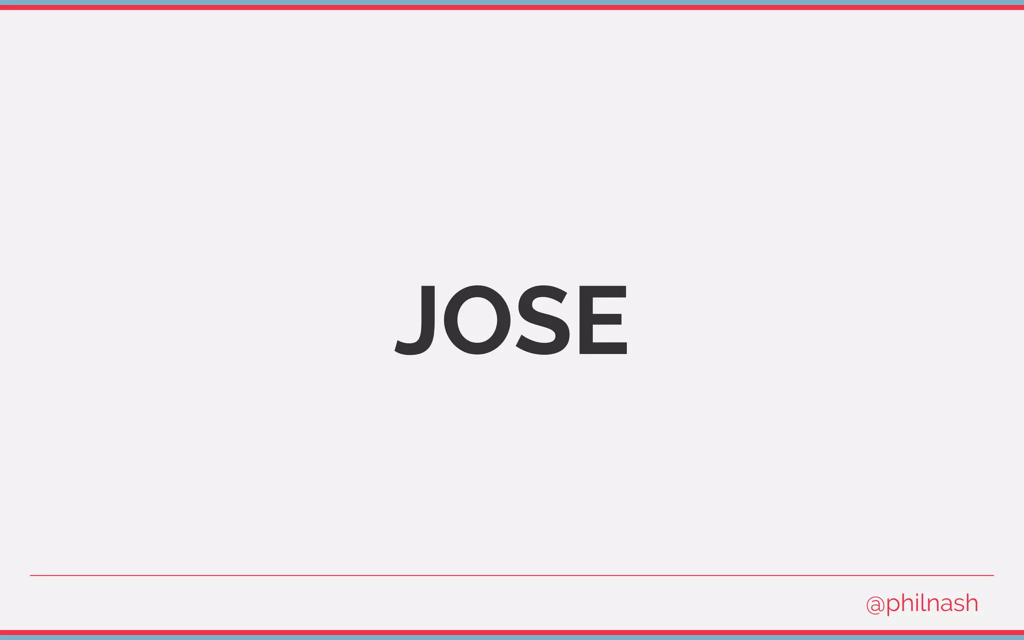 JOSE
@philnash
 