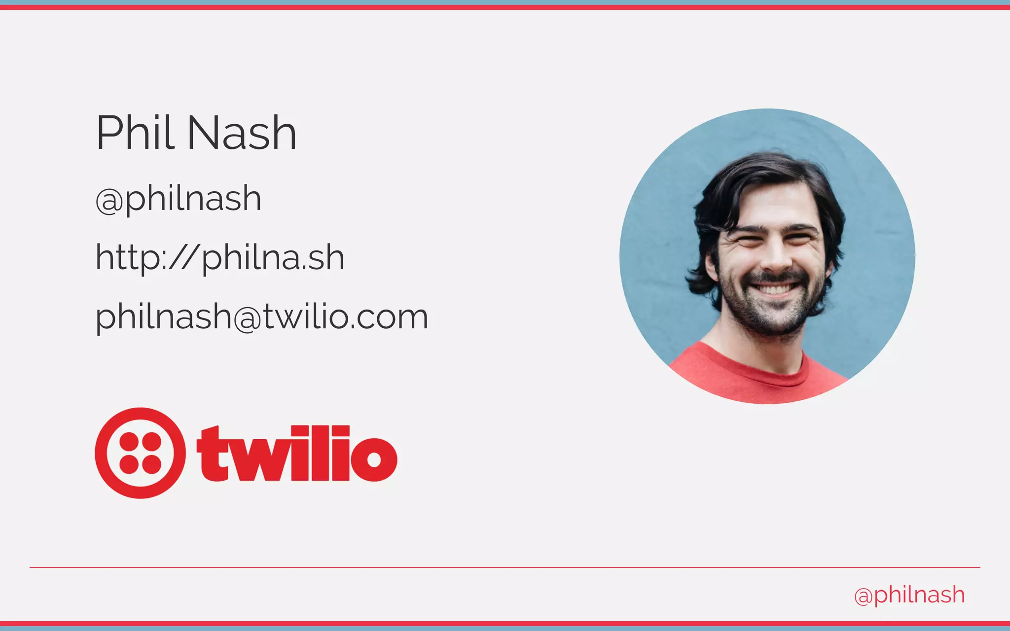 Phil Nash
@philnash
http://philna.sh
philnash@twilio.com
@philnash
 