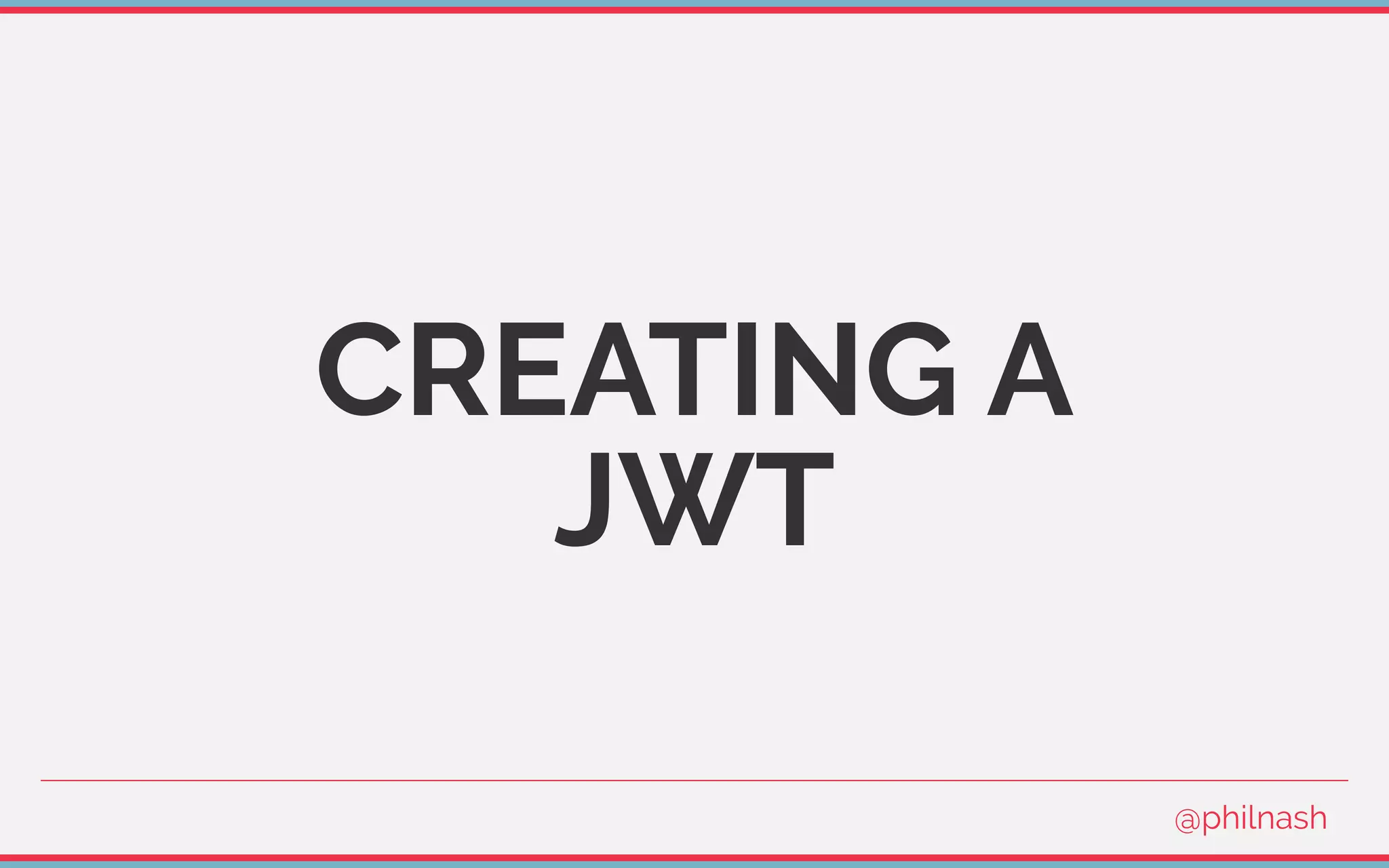 CREATING A
JWT
@philnash
 