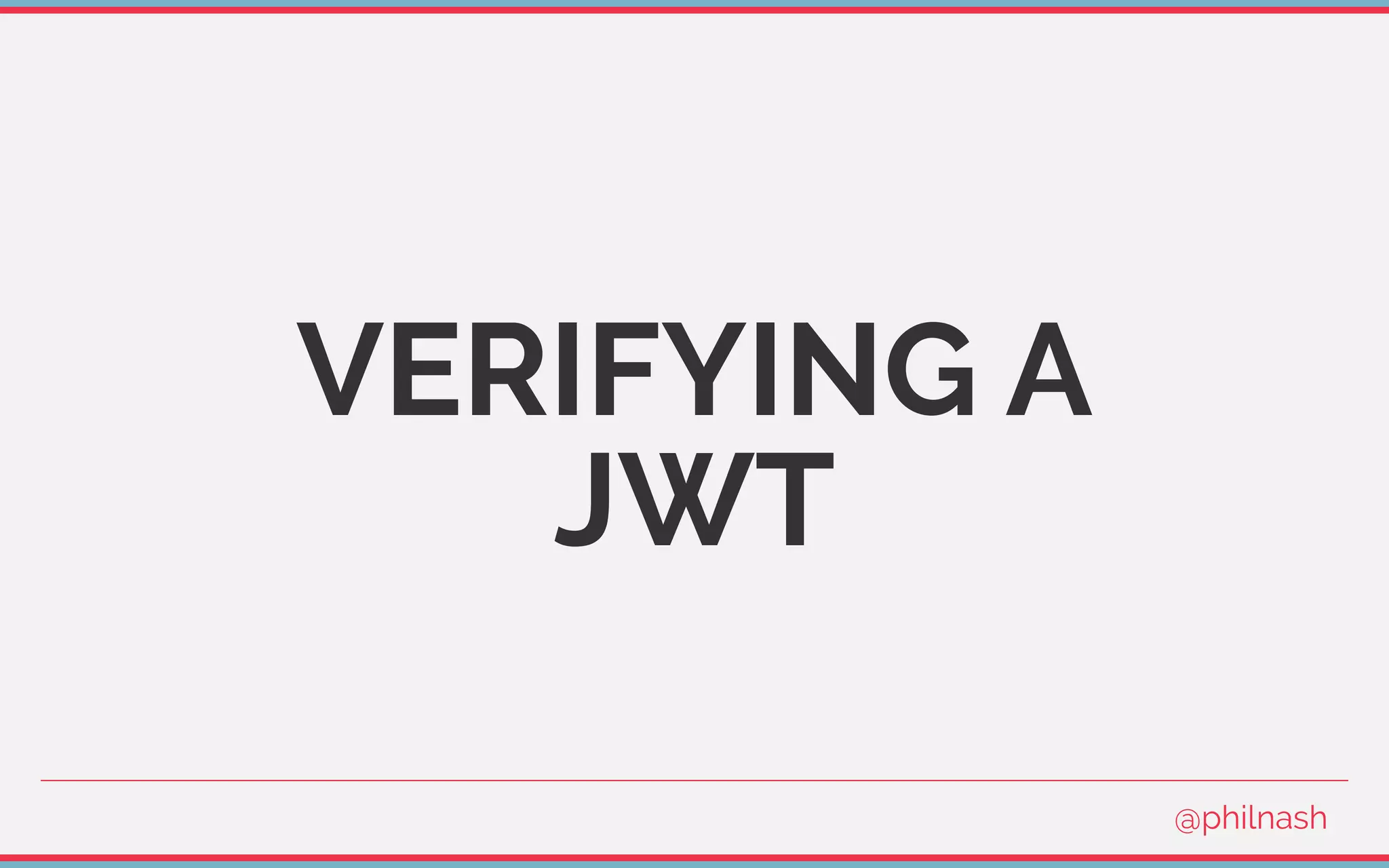 VERIFYING A
JWT
@philnash
 