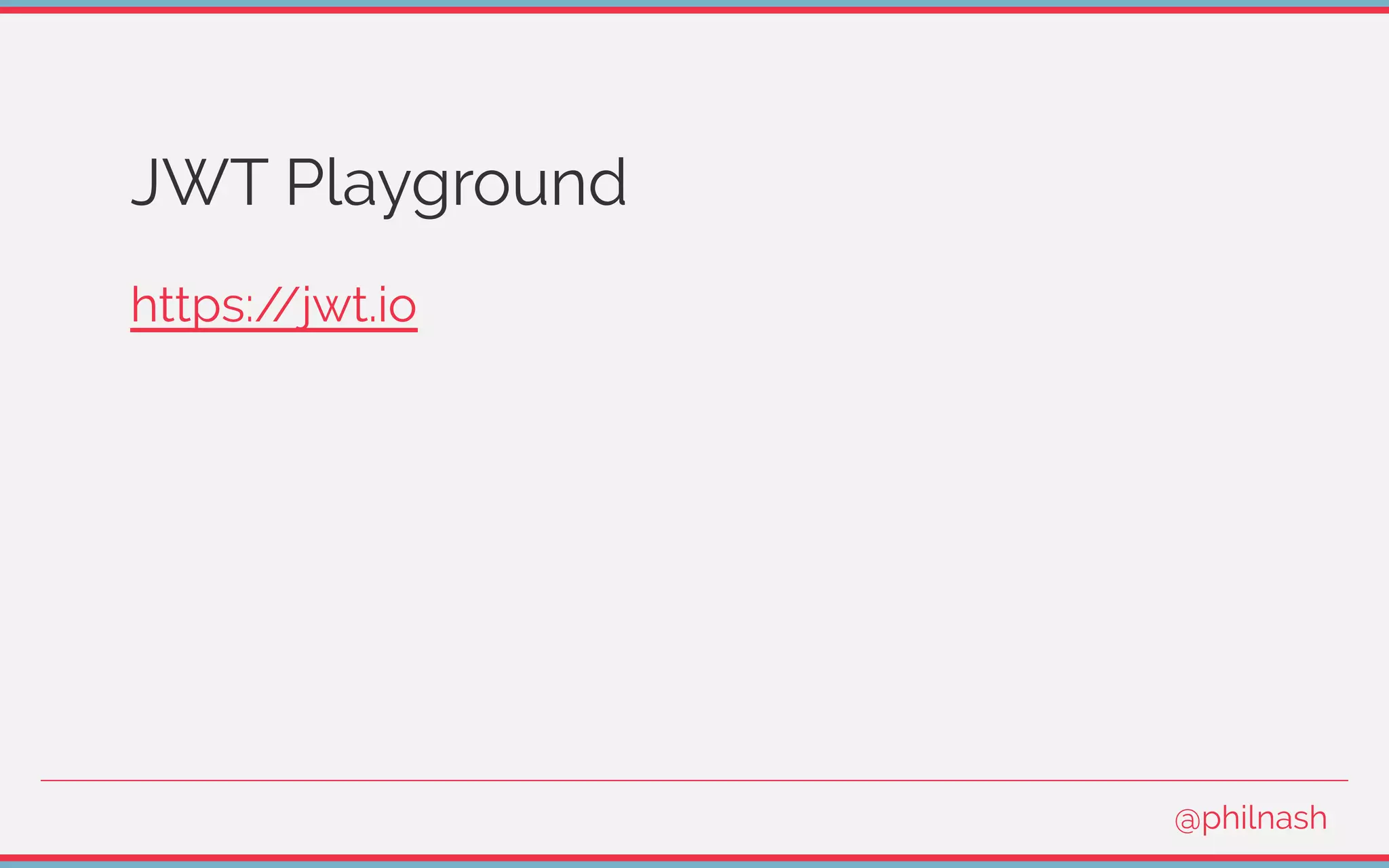 JWT Playground
https://jwt.io
@philnash
 