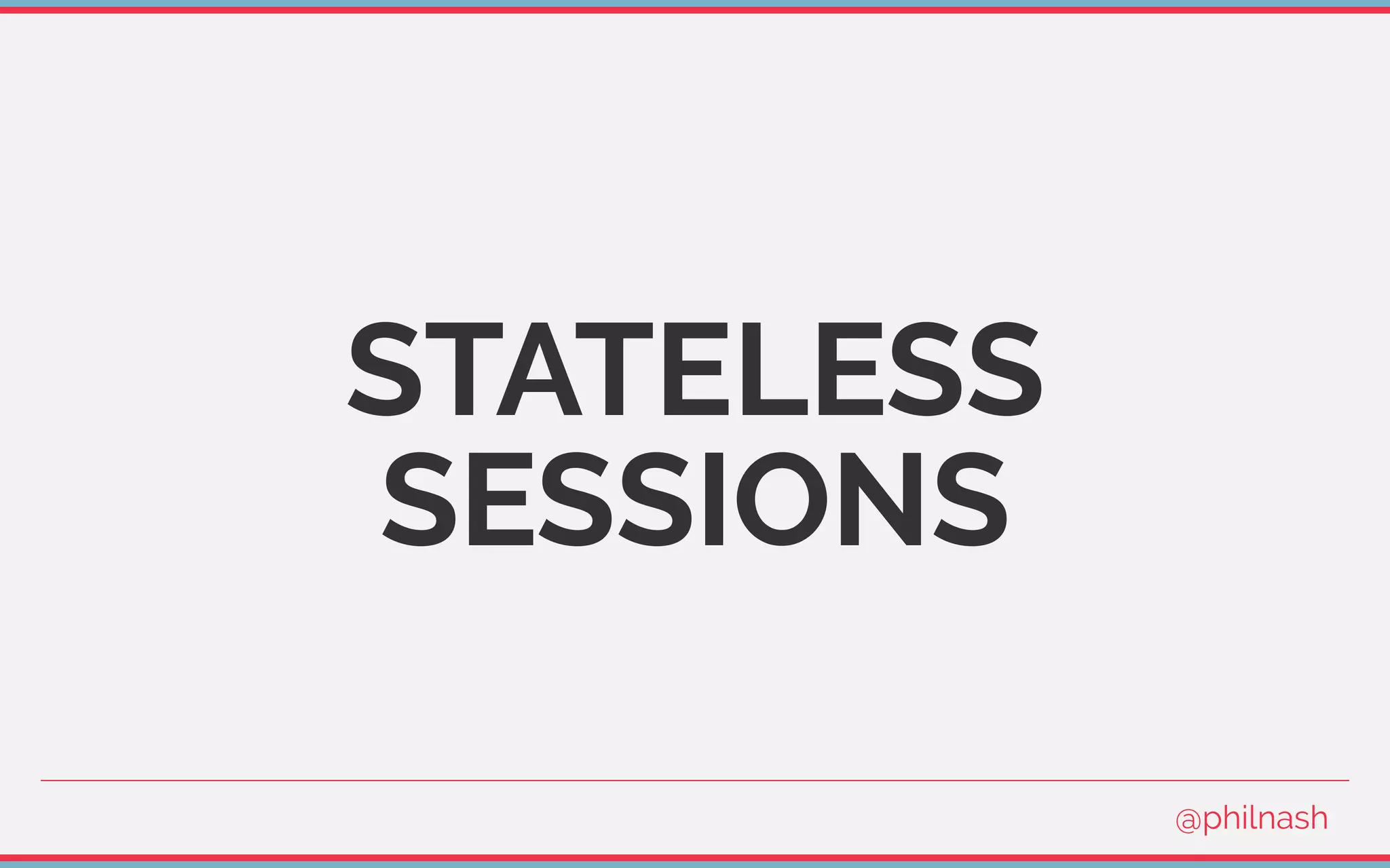 STATELESS
SESSIONS
@philnash
 