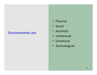 Copyright © 2013 Big Visible Solutions
Environments	
  are	
  
•  Physical	
  
•  Social	
  
•  AestheGc	
  
•  Intellectual	
  
•  EmoGonal	
  
•  Technological	
  
16	
  
 