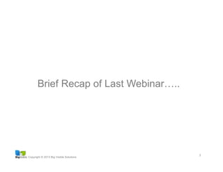 Copyright © 2013 Big Visible Solutions
3	
  
Brief Recap of Last Webinar…..
 