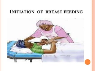 INITIATION OF BREAST FEEDING
 