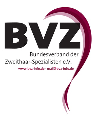 BVZ      Bundesverband der
Zweithaar-Spezialisten e.V.
    www.bvz-info.de · mail@bvz-info.de
 
