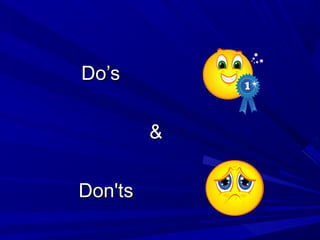 Do’sDo’s
&&
Don'tsDon'ts
 