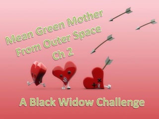 Mean Green Mother From Outer Space Ch 2 A Black Widow Challenge 