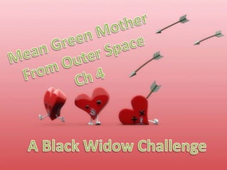 Mean Green Mother From Outer Space Ch 4 A Black Widow Challenge 