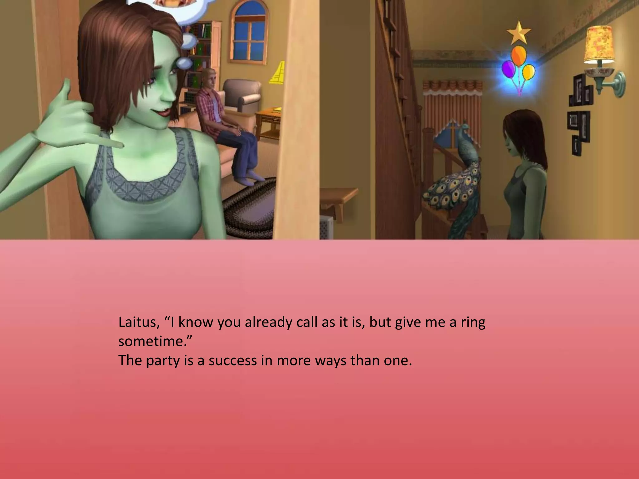 Laitus, “I know you already call as it is, but give me a ring sometime.”The party is a success in more ways than one.