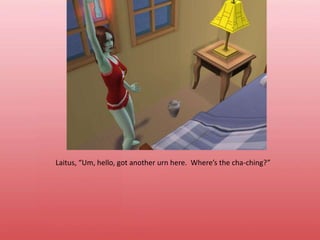 Laitus, “Um, hello, got another urn here.  Where’s the cha-ching?”