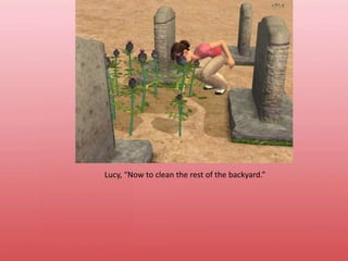 Lucy, “Now to clean the rest of the backyard.”