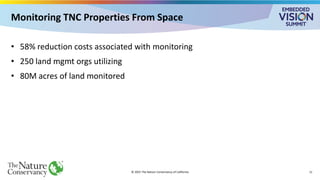 Monitoring TNC Properties From Space
• 58% reduction costs associated with monitoring
• 250 land mgmt orgs utilizing
• 80M acres of land monitored
© 2025 The Nature Conservancy of California 11
 