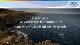 • To conserve the lands and waters on which all life depends
© 2025 The Nature Conservancy of California 2
 