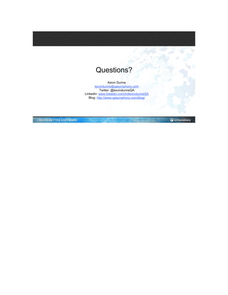 Questions?
Kevin Dunne
kevindunne@qasymphony.com
Twitter: @kevindunneQA
Linkedin: www.linkedin.com/in/kevindunneQA
Blog: http://www.qasymphony.com/blog/
 