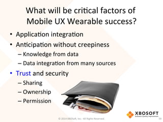 What	
  will	
  be	
  criTcal	
  factors	
  of	
  	
  
Mobile	
  UX	
  Wearable	
  success?	
  
•  ApplicaTon	
  integraTo...