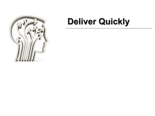 Deliver Quickly
 