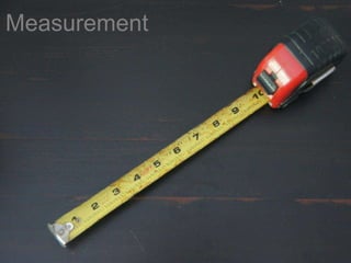 Measurement
 