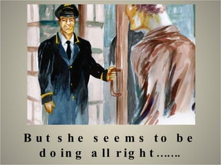 But she seems to be doing all right……. 