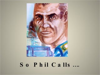 So Phil Calls…. 