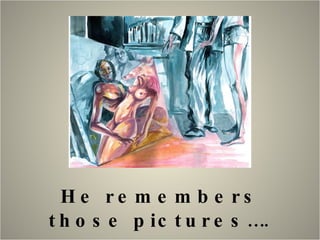 He remembers those pictures…. 
