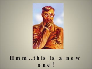 Hmm…this is a new one! 