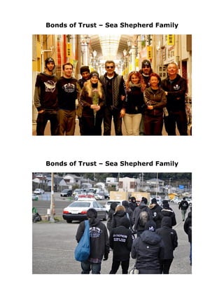Bonds of Trust – Sea Shepherd Family
Bonds of Trust – Sea Shepherd Family
 