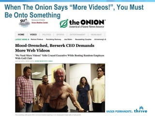 When The Onion Says “More Videos!”, You Must
Be Onto Something
 
