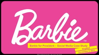 Barbie for President – Social Media Case Study


                                                 1
 