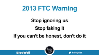 2013 FTC Warning
Stop ignoring us
Stop faking it
If you can’t be honest, don’t do it
 
