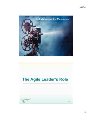6/21/16	
8	
Self	Management	at	Morningstar	
15	
The Agile Leader’s Role
16	
 