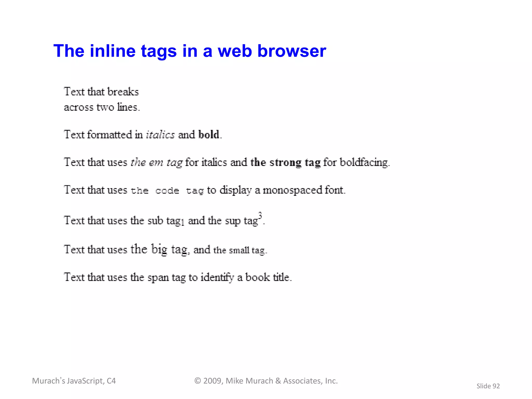 The inline tags in a web browser




Murach’s JavaScript, C4   © 2009, Mike Murach & Associates, Inc.
                                                                   Slide 92
 