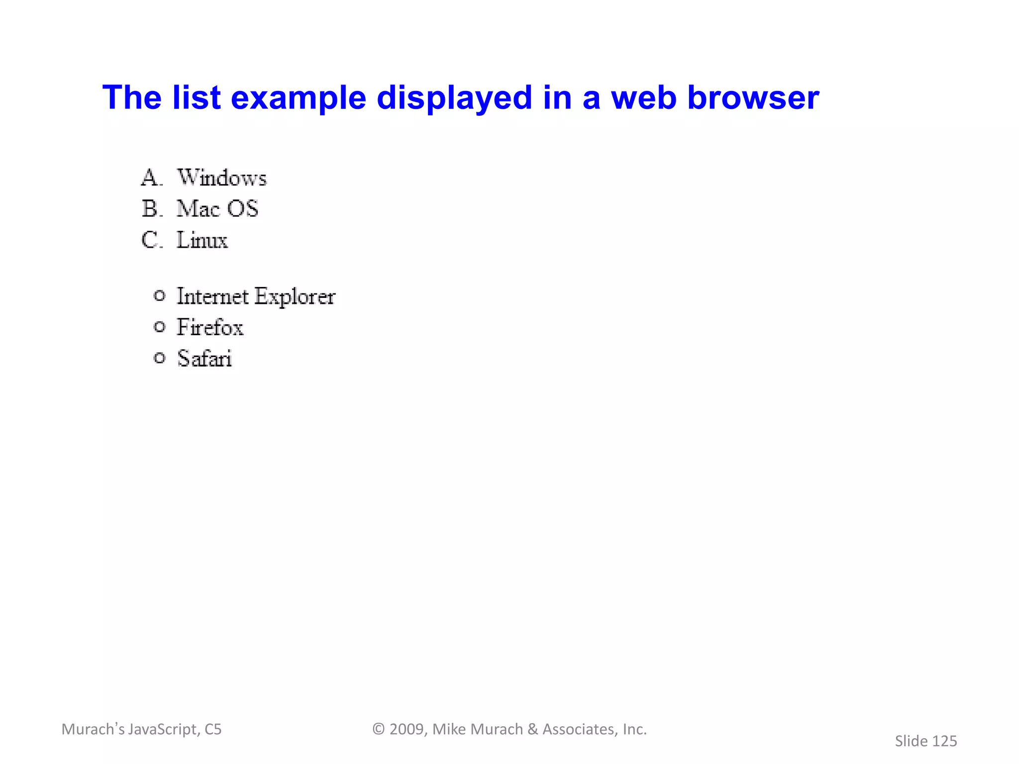 The list example displayed in a web browser




Murach’s JavaScript, C5   © 2009, Mike Murach & Associates, Inc.
                                                                   Slide 125
 