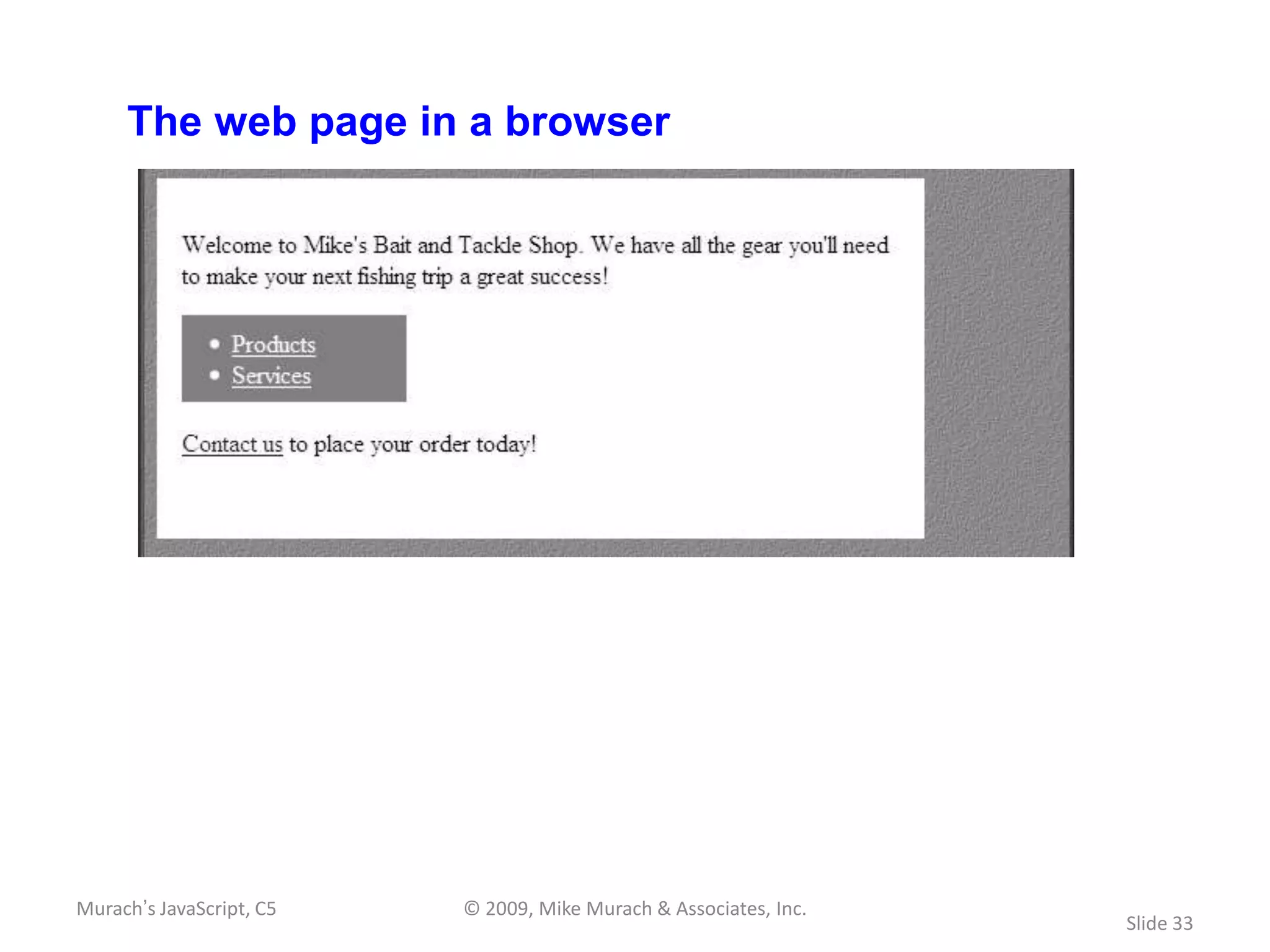 The web page in a browser




Murach’s JavaScript, C5   © 2009, Mike Murach & Associates, Inc.
                                                                   Slide 33
 