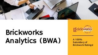 Brickworks
Analytics (BWA) A 100%
Subsidiary of
Brickwork Ratings!
 