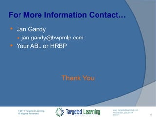 For More Information Contact…Jan Gandyjan.gandy@bwpmlp.comYour ABL or HRBP19Thank You