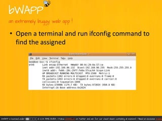 • Open a terminal and run ifconfig command to 
find the assigned 
 